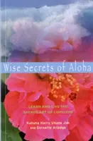 Los sabios secretos de Aloha: Aprende y vive el arte sagrado del lomilomi - Wise Secrets of Aloha: Learn and Live the Sacred Art of Lomilomi