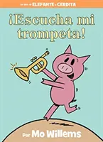 ¡Escucha Mi Trompeta! (un libro de Elefantes y Cerditos, Edición en Español) - Escucha Mi Trompeta! (an Elephant and Piggie Book, Spanish Edition)