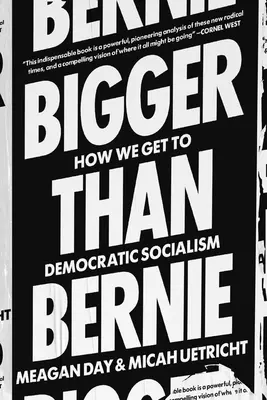 Más grande que Bernie: Cómo podemos ganar el socialismo democrático en nuestro tiempo - Bigger Than Bernie: How We Can Win Democratic Socialism in Our Time