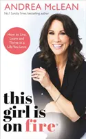 Esta chica está que arde: Cómo vivir, aprender y prosperar en una vida que amas: EL BESTSELLER DEL SUNDAY TIMES - This Girl Is on Fire - How to Live, Learn and Thrive in a Life You Love: THE SUNDAY TIMES BESTSELLER