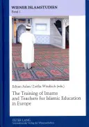 La formación de imanes y profesores para la educación islámica en Europa - The Training of Imams and Teachers for Islamic Education in Europe