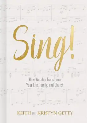 ¡Canta! Cómo la adoración transforma tu vida, tu familia y tu iglesia - Sing!: How Worship Transforms Your Life, Family, and Church