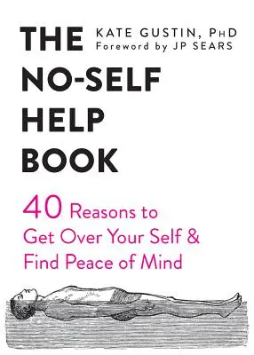 El Libro de la No-Autoayuda: Cuarenta Razones para Superarte a Ti Mismo y Encontrar la Paz Mental - The No-Self Help Book: Forty Reasons to Get Over Your Self and Find Peace of Mind