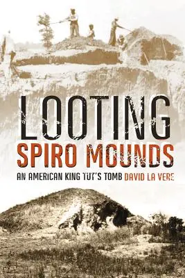 El saqueo de los montículos de Spiro: La tumba del rey Tut americano - Looting Spiro Mounds: An American King Tut's Tomb