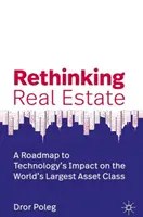 Repensar el sector inmobiliario: Una hoja de ruta para el impacto de la tecnología en la mayor clase de activos del mundo - Rethinking Real Estate: A Roadmap to Technology's Impact on the World's Largest Asset Class