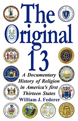 Los 13 originales: Historia documental de la religión en los trece primeros estados de Estados Unidos - The Original 13: A Documentary History of Religion in America's First Thirteen States