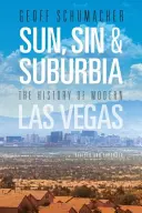 Sol, Pecado y Suburbios: La Historia de Las Vegas Moderna, Revisada y Ampliada - Sun, Sin & Suburbia: The History of Modern Las Vegas, Revised and Expanded