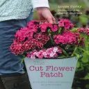 El huerto de las flores cortadas: Cultive sus propias flores cortadas durante todo el año - The Cut Flower Patch: Grow Your Own Cut Flowers All Year Round