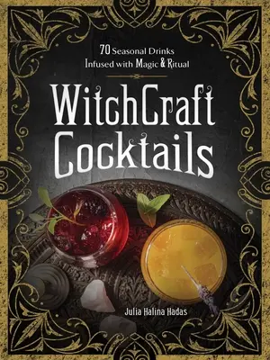 Cócteles de brujería: 70 Bebidas Estacionales Infundidas con Magia y Ritual - Witchcraft Cocktails: 70 Seasonal Drinks Infused with Magic & Ritual