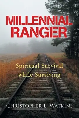 El Guardabosques Milenario: Supervivencia espiritual mientras sobrevives - Millennial Ranger: Spiritual Survival While Surviving