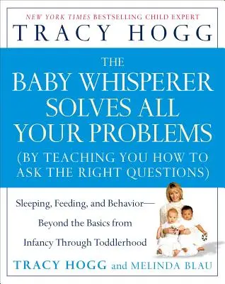 El susurrador de bebés resuelve todos tus problemas: Sueño, alimentación y comportamiento: más allá de lo básico desde la infancia hasta que el niño empieza a andar - The Baby Whisperer Solves All Your Problems: Sleeping, Feeding, and Behavior--Beyond the Basics from Infancy Through Toddlerhood