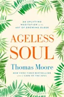 Ageless Soul - Una meditación edificante sobre el arte de envejecer - Ageless Soul - An uplifting meditation on the art of growing older