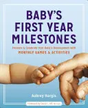 Hitos del primer año del bebé: Fomenta y celebra el desarrollo de tu bebé con juegos y actividades mensuales - Baby's First Year Milestones: Promote and Celebrate Your Baby's Development with Monthly Games and Activities