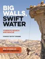 Grandes paredes, aguas rápidas: Historias épicas de búsqueda y rescate en Yosemite - Big Walls, Swift Waters: Epic Stories from Yosemite Search and Rescue