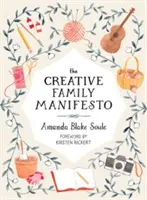 Manifiesto de la familia creativa: Fomentar la imaginación y alimentar los vínculos familiares - The Creative Family Manifesto: Encouraging Imagination and Nurturing Family Connections