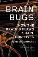 Bichos cerebrales: Cómo los defectos del cerebro moldean nuestras vidas - Brain Bugs: How the Brain's Flaws Shape Our Lives
