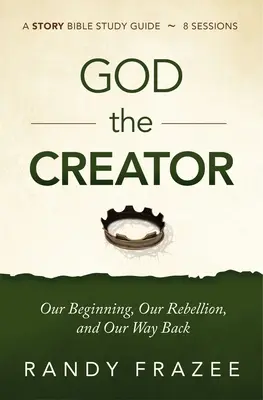 Guía de estudio de Dios Creador y vídeo en streaming: Nuestro comienzo, nuestra rebelión y nuestro camino de regreso - God the Creator Study Guide Plus Streaming Video: Our Beginning, Our Rebellion, and Our Way Back