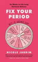 Arregle su menstruación - Seis semanas para un equilibrio hormonal de por vida - Fix Your Period - Six Weeks to Life-Long Hormone Balance