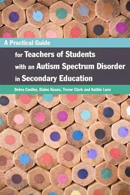 Guía práctica para profesores de alumnos con trastorno del espectro autista en educación secundaria - A Practical Guide for Teachers of Students with an Autism Spectrum Disorder in Secondary Education