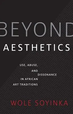 Más allá de la estética: Uso, abuso y disonancia en las tradiciones artísticas africanas - Beyond Aesthetics: Use, Abuse, and Dissonance in African Art Traditions