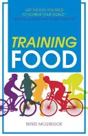 Alimentos para entrenar: Consigue el Combustible que Necesitas para Alcanzar tus Objetivos Antes, Durante y Después del Ejercicio - Training Food: Get the Fuel You Need to Achieve Your Goals Before During and After Exercise