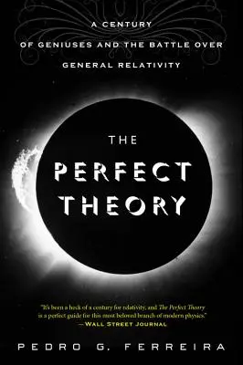 La teoría perfecta: Un siglo de genios y la batalla por la relatividad general - The Perfect Theory: A Century of Geniuses and the Battle Over General Relativity