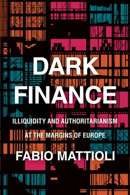 Finanzas oscuras: Illiquidez y autoritarismo en los márgenes de Europa - Dark Finance: Illiquidity and Authoritarianism at the Margins of Europe