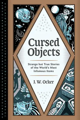 Objetos malditos: Historias extrañas pero reales de los objetos más infames del mundo - Cursed Objects: Strange But True Stories of the World's Most Infamous Items