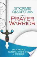 El Guerrero de la Oración: El poder de orar para alcanzar la victoria - Prayer Warrior: The Power of Praying(r) Your Way to Victory