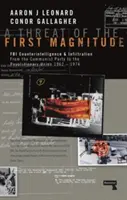 Una amenaza de primera magnitud: Contrainteligencia e infiltración del FBI desde el Partido Comunista a la Unión Revolucionaria - 1962-1974 - A Threat of the First Magnitude: FBI Counterintelligence & Infiltration from the Communist Party to the Revolutionary Union - 1962-1974