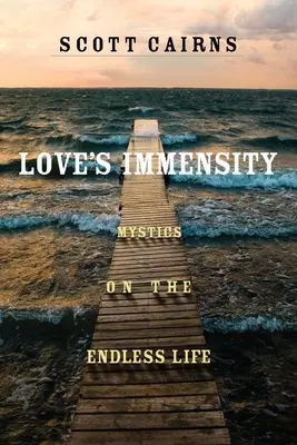 La inmensidad del amor: Místicos sobre la vida sin fin - Love's Immensity: Mystics on the Endless Life