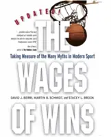 El salario de las victorias: Tomando la medida de los muchos mitos del deporte moderno. Edición actualizada - The Wages of Wins: Taking Measure of the Many Myths in Modern Sport. Updated Edition