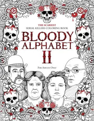 Alfabeto sangriento 2: El libro para colorear más aterrador asesinos en serie. Un regalo para adultos True Crime - Lleno de asesinos en serie notorios. Sólo para adultos - Bloody Alphabet 2: The Scariest Serial Killers Coloring Book. A True Crime Adult Gift - Full of Notorious Serial Killers. For Adults Only