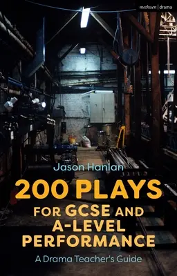 200 obras para GCSE y A-Level: A Drama Teacher's Guide - 200 Plays for GCSE and A-Level Performance: A Drama Teacher's Guide