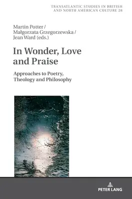 En asombro, amor y alabanza: Aproximaciones a la poesía, la teología y la filosofía - In Wonder, Love and Praise: Approaches to Poetry, Theology and Philosophy