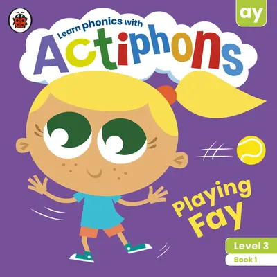 Actiphons Nivel 3 Libro 1 Jugando a Fay: ¡Aprende fonética y actívate con Actiphons! - Actiphons Level 3 Book 1 Playing Fay: Learn Phonics and Get Active with Actiphons!