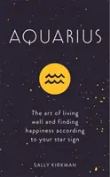 Acuario: El arte de vivir bien y encontrar la felicidad según tu signo zodiacal - Aquarius: The Art of Living Well and Finding Happiness According to Your Star Sign