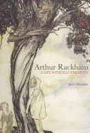 Arthur Rackham: Una vida con la ilustración - Arthur Rackham: A Life with Illustration