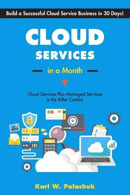 Servicios en la nube en un mes: Construya un Negocio Exitoso de Servicios en la Nube en 30 Días - Cloud Services in a Month: Build a Successful Cloud Service Business in 30 Days