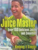 Juice Master Keeping It Simple - Más de 100 deliciosos zumos y batidos - Juice Master Keeping It Simple - Over 100 Delicious Juices and Smoothies