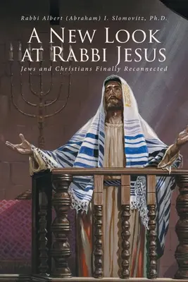 Una nueva mirada al rabino Jesús: Judíos y cristianos por fin reconectados - A New Look at Rabbi Jesus: Jews and Christians Finally Reconnected