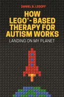 Cómo funciona la terapia del autismo basada en Lego(r): Aterrizando en mi planeta - How Lego(r)-Based Therapy for Autism Works: Landing on My Planet