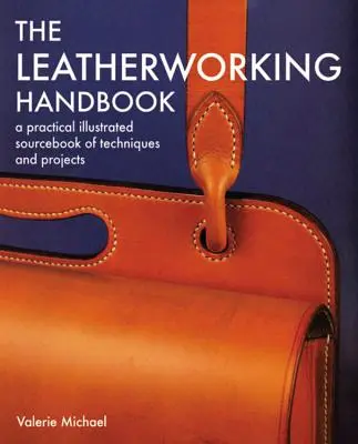 Manual de marroquinería: Un libro práctico ilustrado de técnicas y proyectos - Leatherworking Handbook: A Practical Illustrated Sourcebook of Techniques and Projects