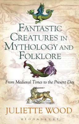 Criaturas fantásticas de la mitología y el folclore desde la Edad Media hasta nuestros días - Fantastic Creatures in Mythology and Folklore From Medieval Times to the Present Day