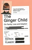 Ginger Child - On Family, Loss and Adoption (Flanery Patrick (Autor)) - Ginger Child - On Family, Loss and Adoption (Flanery Patrick (Author))
