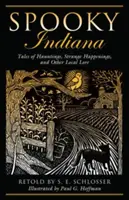 Indiana espeluznante: Tales Of Hauntings, Strange Happenings, And Other Local Lore, Primera Edición - Spooky Indiana: Tales Of Hauntings, Strange Happenings, And Other Local Lore, First Edition