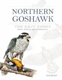 El águila azor, el fantasma gris: hábitos, hábitat y rehabilitación - Northern Goshawk, the Gray Ghost: Habits, Habitat, and Rehabilitation