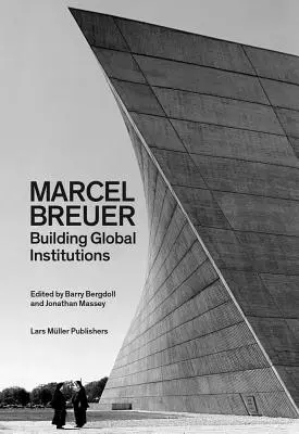 Marcel Breuer: La construcción de instituciones globales - Marcel Breuer: Building Global Institutions