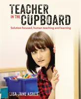 Profesor en el armario: Enseñanza y aprendizaje autorreflexivos y centrados en las soluciones - Teacher in the Cupboard: Self-Reflective, Solution-Focused Teaching and Learning