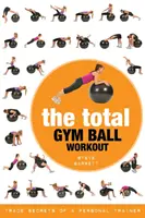 The Total Gym Ball Workout: Secretos de un entrenador personal - The Total Gym Ball Workout: Trade Secrets of a Personal Trainer